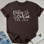Dilly Dallied Too Long T-shirt