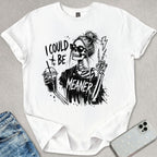 I Could Be Meaner T-shirt
