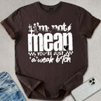 I'm Not Mean T-shirt