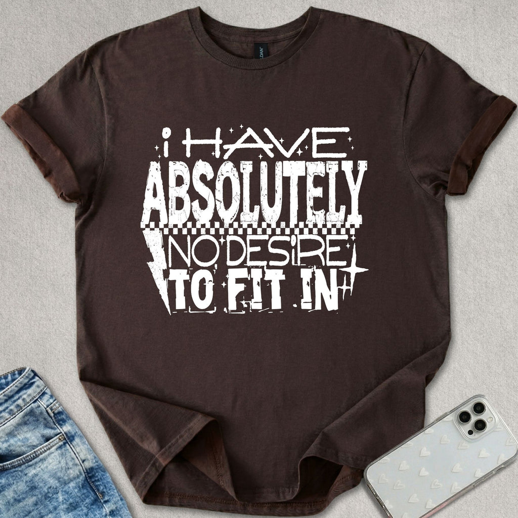 No Desire To Fit In T-shirt