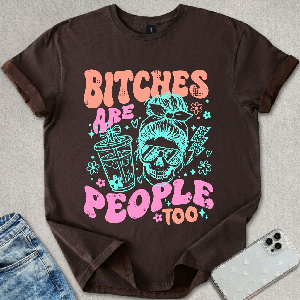 B*tches Are People Too T-shirt
