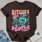 B*tches Are People Too T-shirt