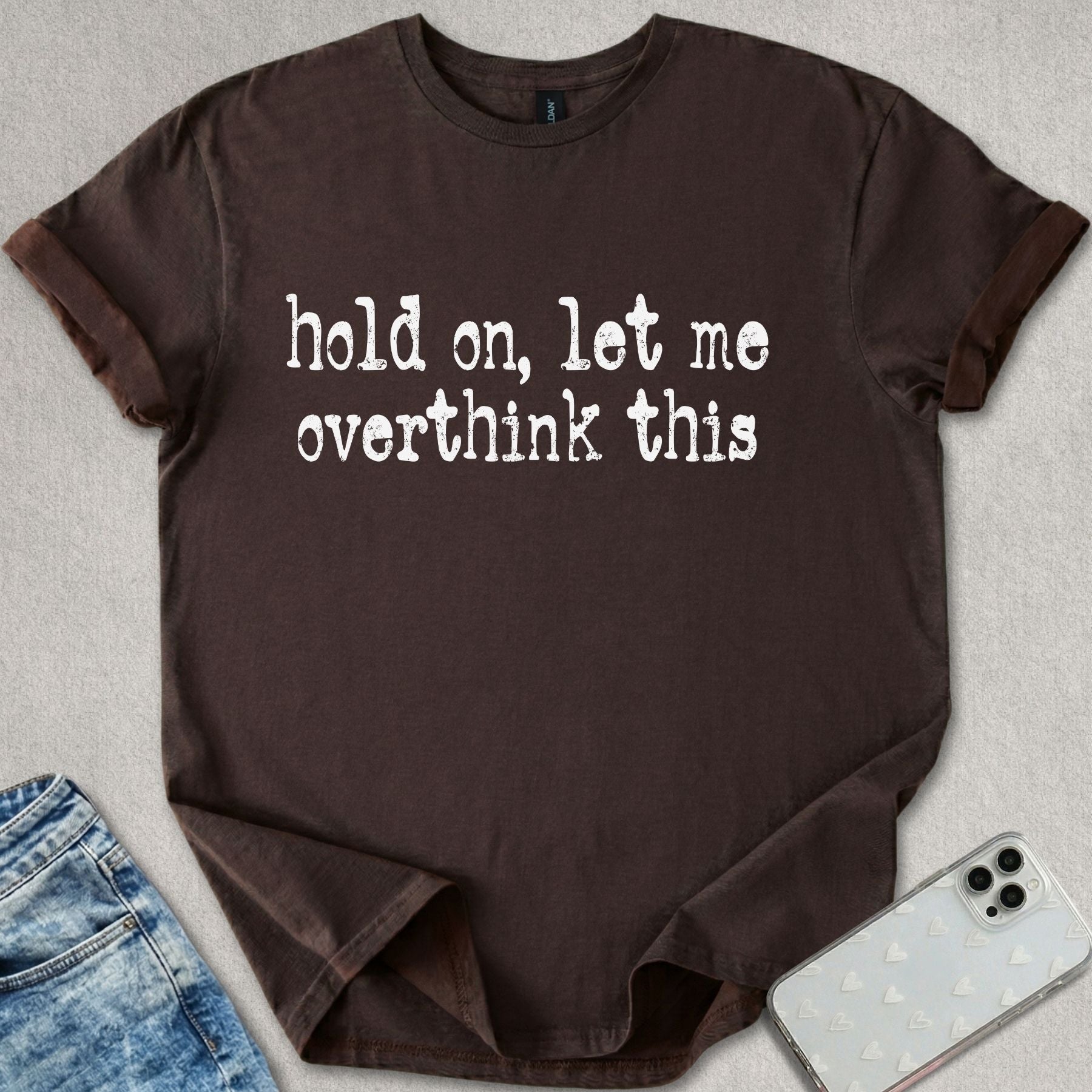 Let Me Overthink T-shirt