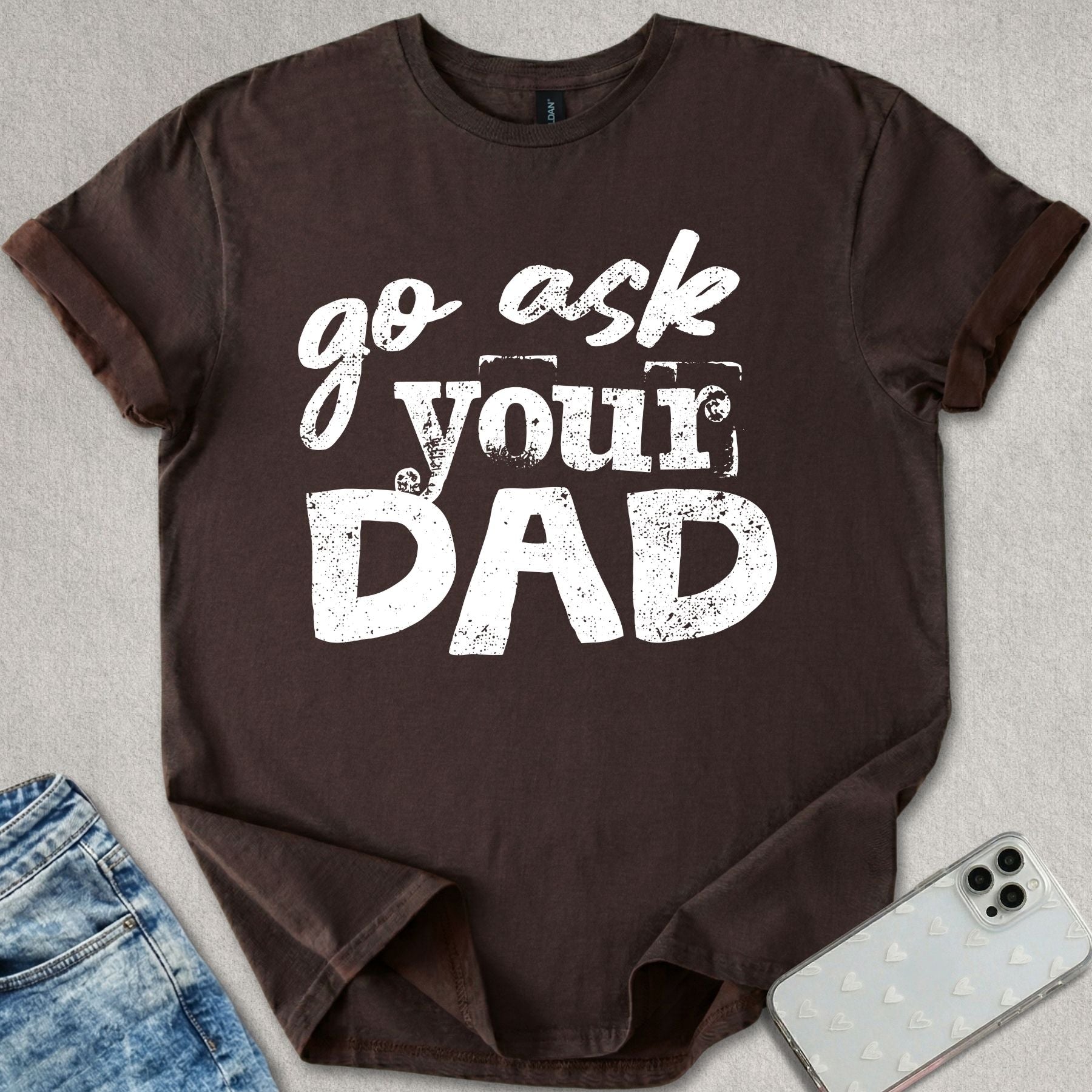 Go Ask Your Dad T-shirt