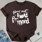 Turns Out I Was The Mood T-shirt