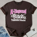 B*tch Tendencies Detected T-shirt