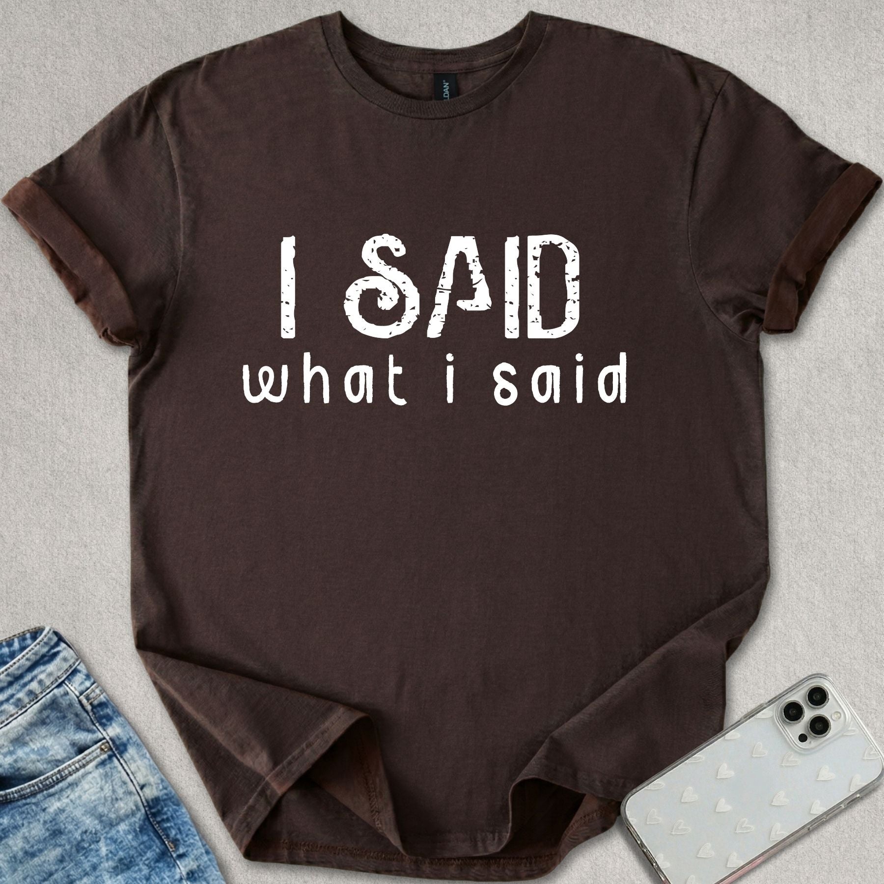 I Said What I Said T-shirt