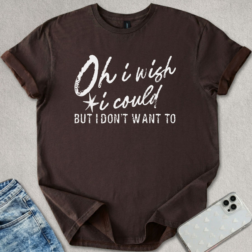 I Wish I Could T-shirt