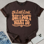 Don't Want To T-shirt