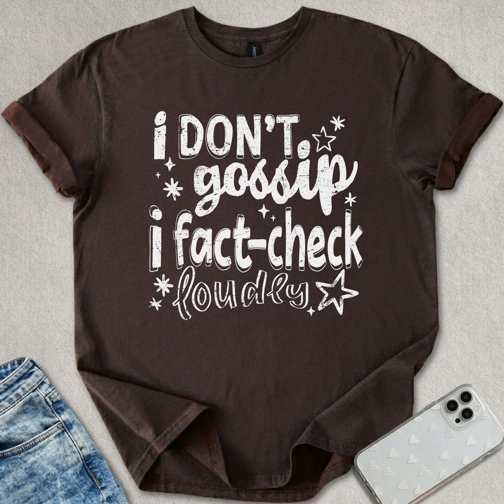 I Don't Gossip T-shirt