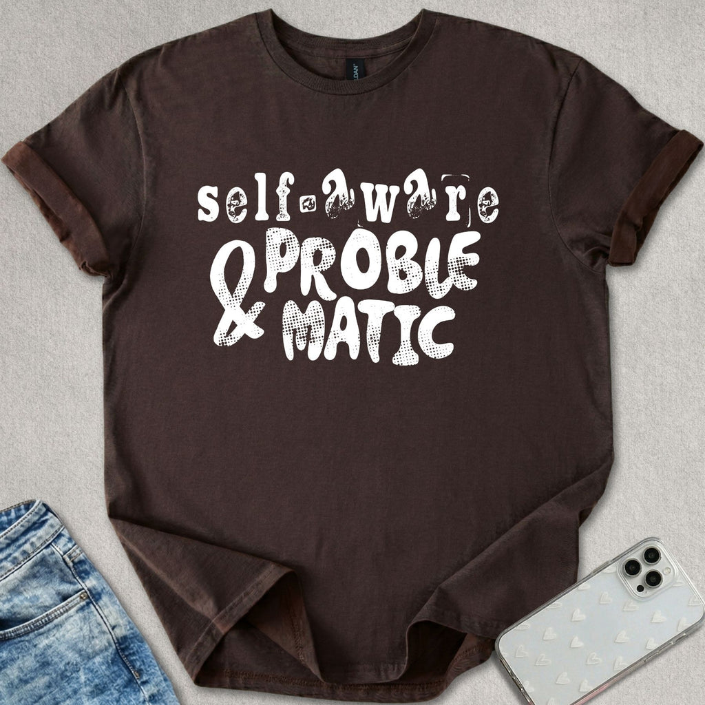 Self Aware & Problematic T-shirt