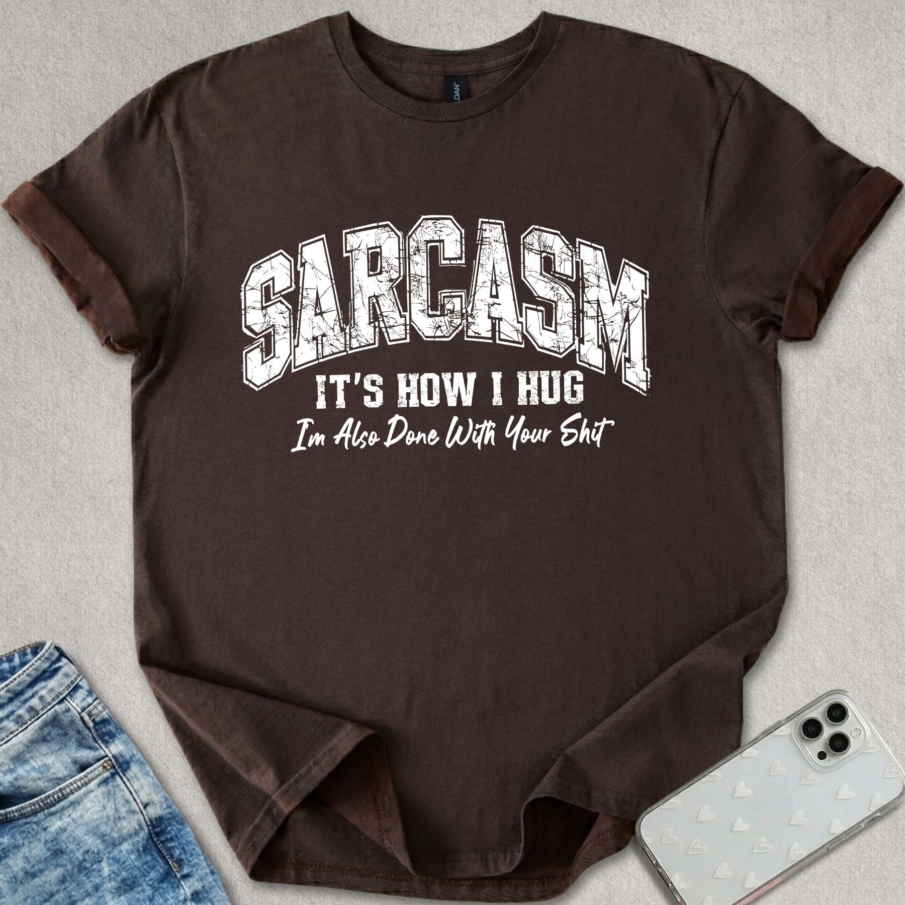Sarcasm Is How I Hug T-shirt