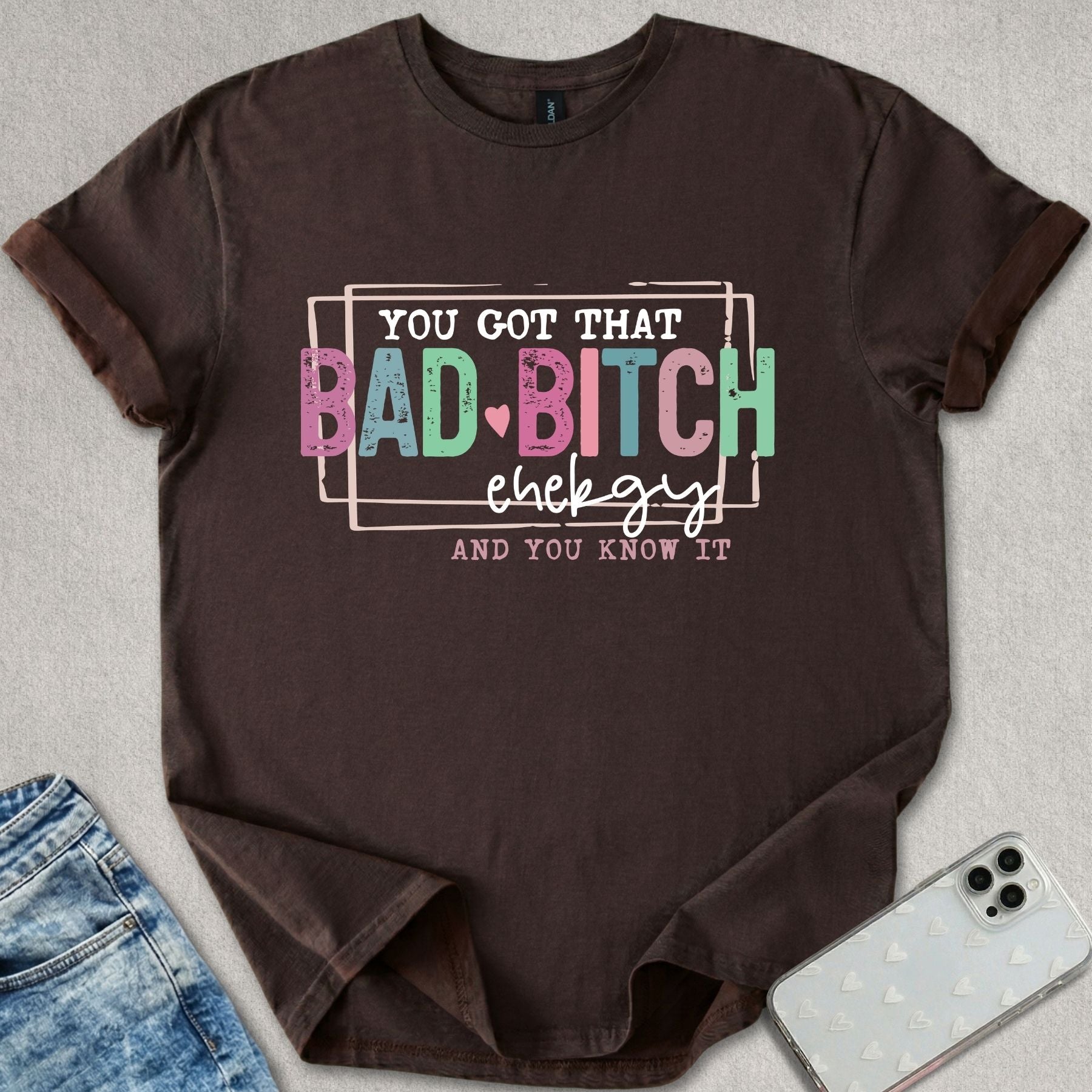 You Got That Bad B*tch Energy T-shirt