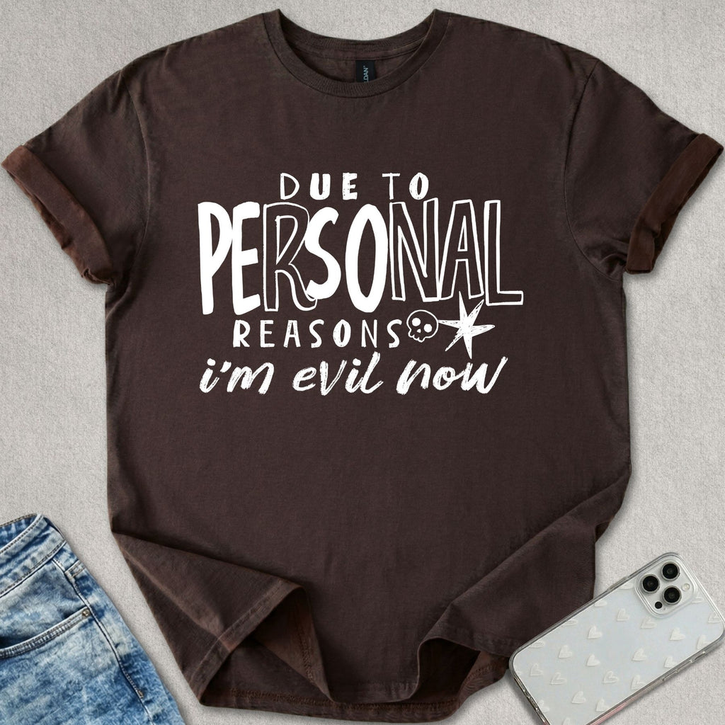 Due To Personal Reasons T-shirt