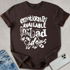 Emotionally Available For Bad Ideas T-shirt