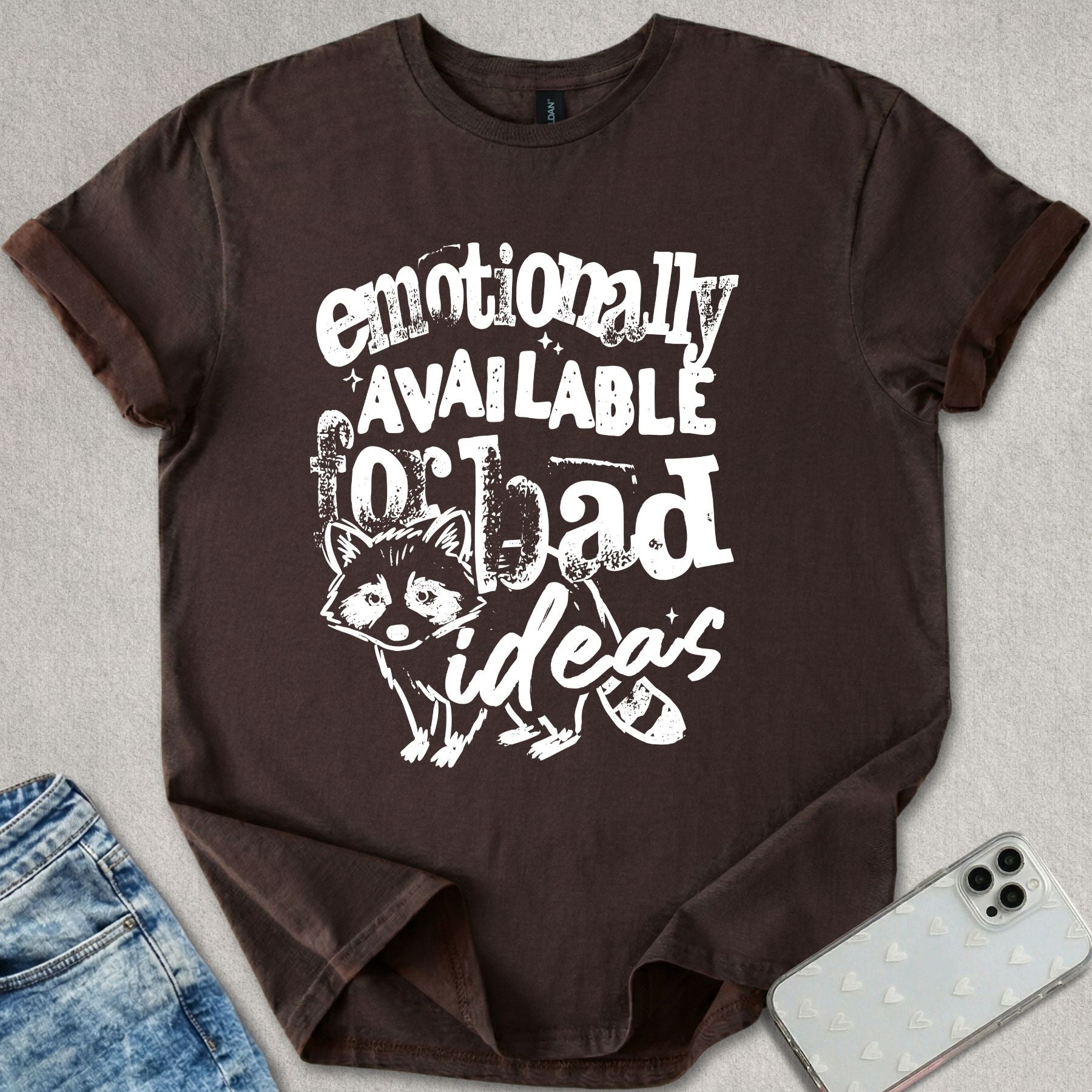 Emotionally Available For Bad Ideas T-shirt