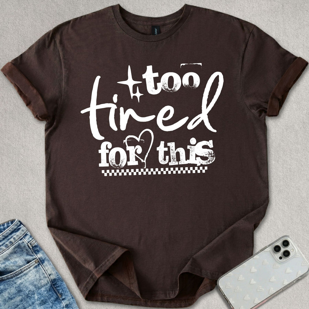 Too Tired For This T-shirt