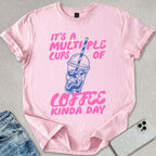 Multiple Cups Of Coffee T-shirt