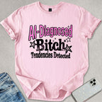B*tch Tendencies Detected T-shirt