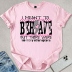 I Meant To Behave T-shirt