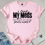 I Took My Meds T-shirt