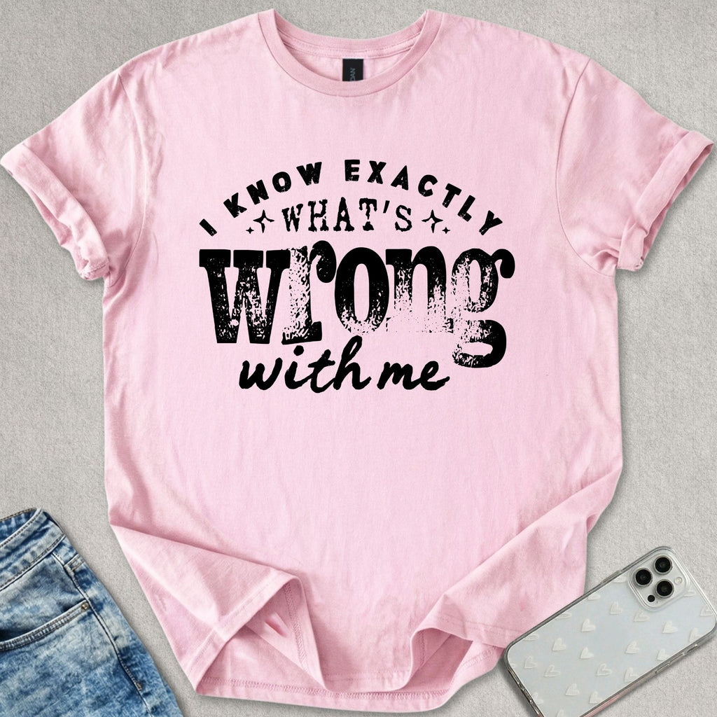 Exactly What's Wrong T-shirt