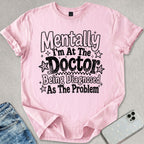Mentally At The Doctor T-shirt
