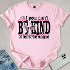Be Vague T-shirt
