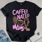 Caffeinated Moms Club T-shirt