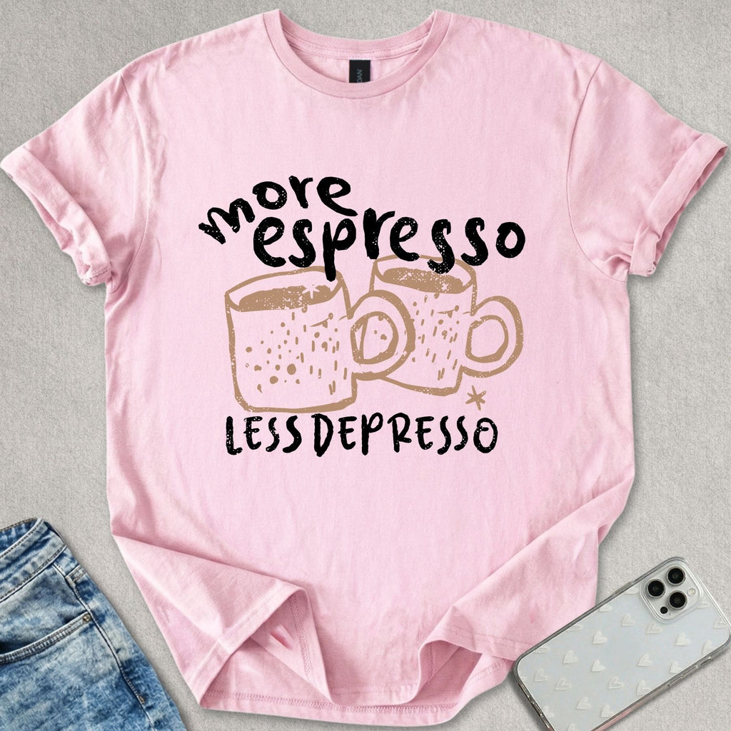 More Espresso Less Depresso T-shirt