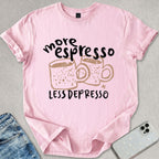 More Espresso Less Depresso T-shirt