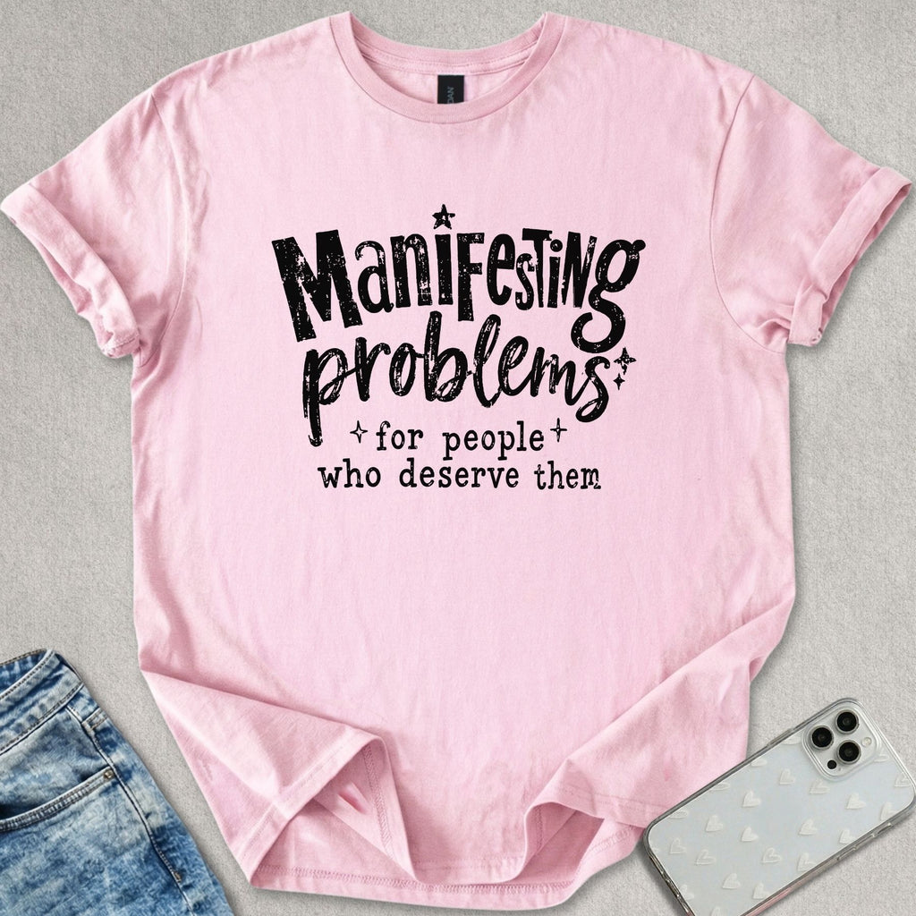 Manifesting Problems T-shirt
