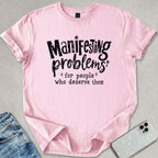 Manifesting Problems T-shirt
