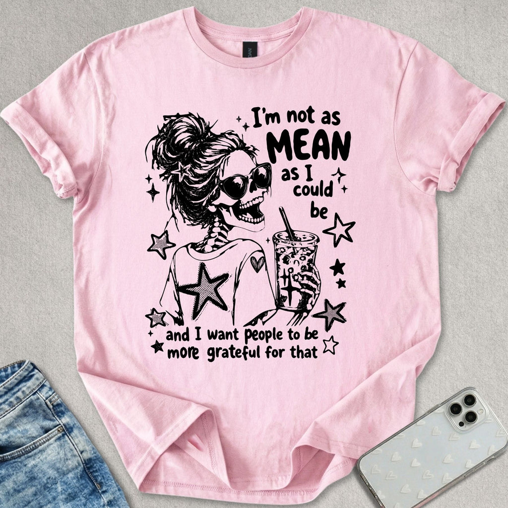 I'm Not As Mean T-shirt