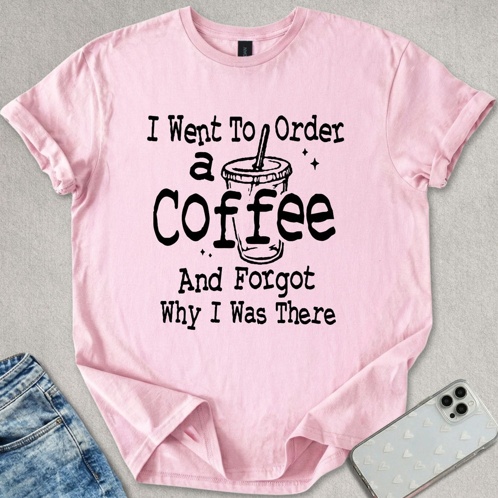 Forgot Why I Was There T-shirt