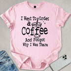 Forgot Why I Was There T-shirt