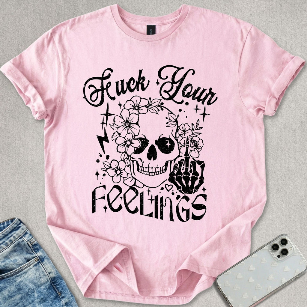 F*ck Your Feelings T-shirt