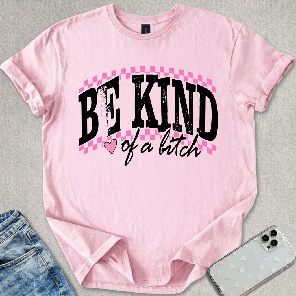 Be Kind Of A B*tch T-shirt