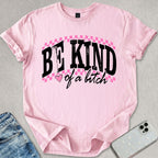 Be Kind Of A B*tch T-shirt