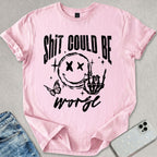 Sh*t Can Be Worse T-shirt