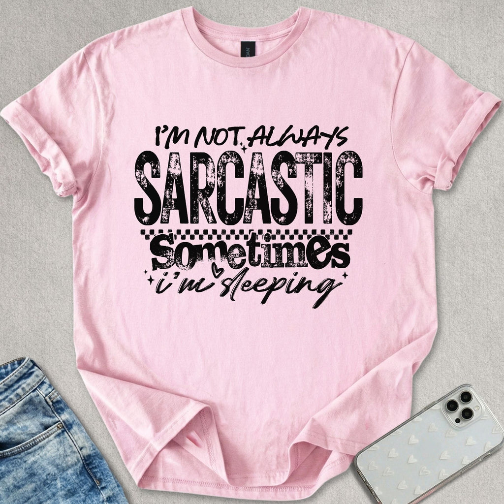 Not Always Sarcastic T-shirt