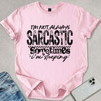 Not Always Sarcastic T-shirt