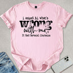 What's Wrong With Me T-shirt
