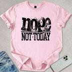 Nope Not Today T-shirt