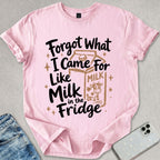 Forgot What I Came For T-shirt