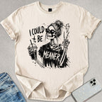 I Could Be Meaner T-shirt
