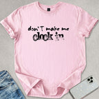 Don't Make Me Clock In T-shirt