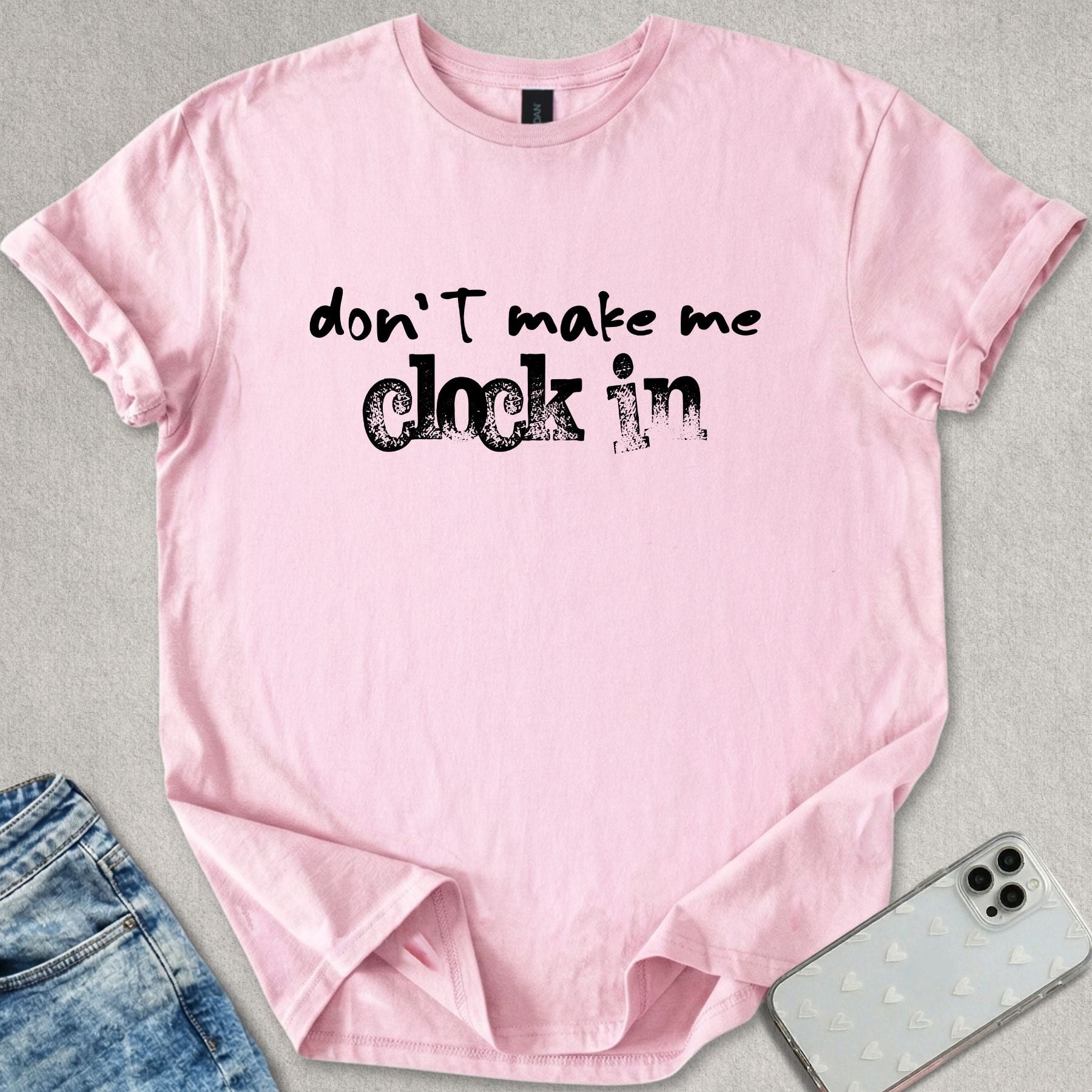 Don't Make Me Clock In T-shirt