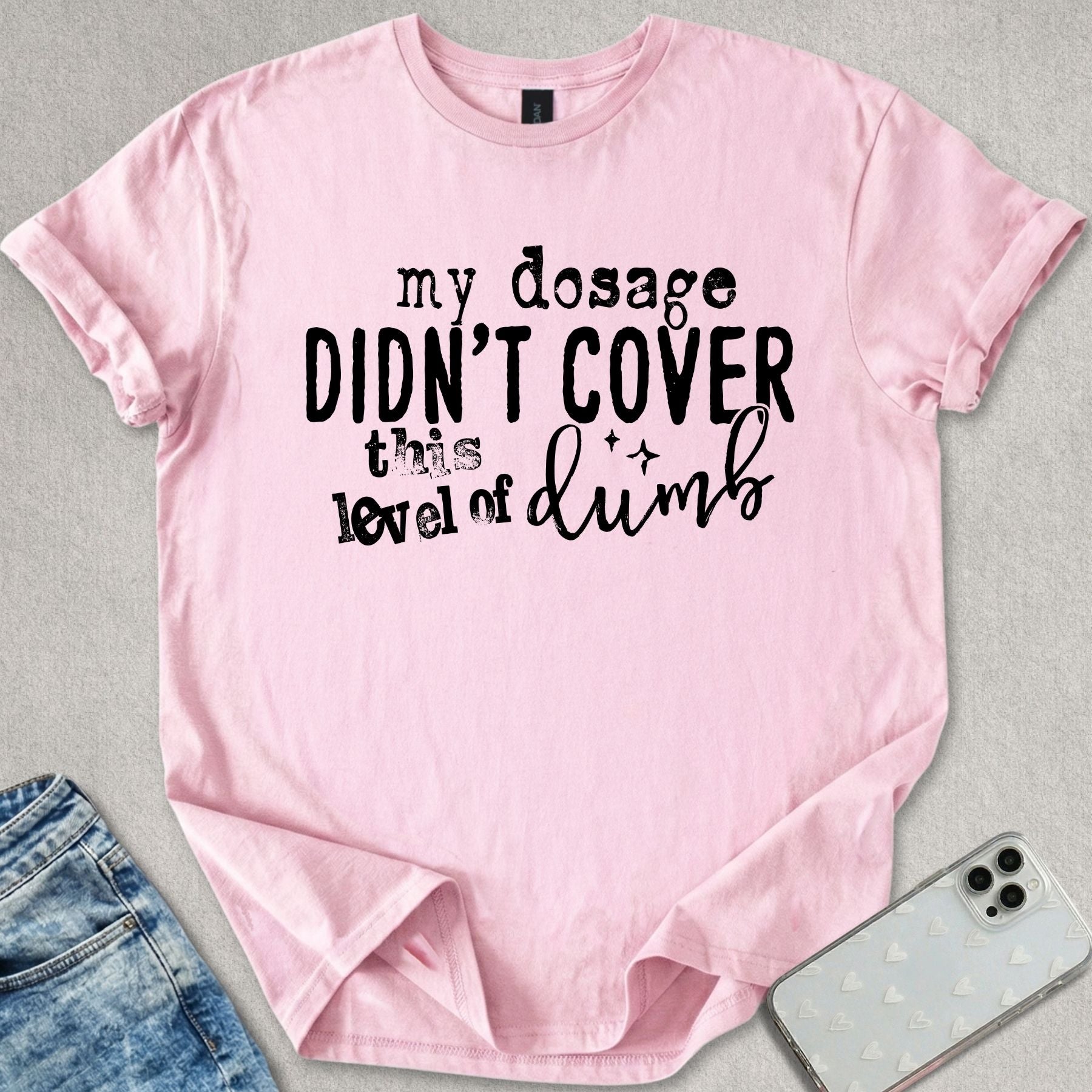 My Dosage Didn't Cover T-shirt