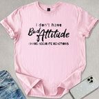 I Don't Have Bad Attitude T-shirt